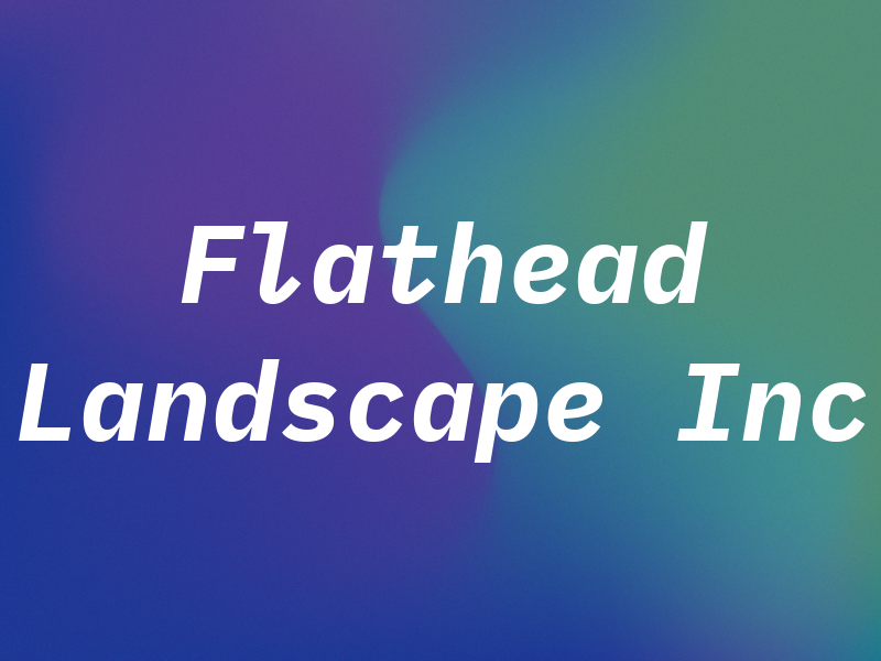 Flathead Landscape Inc