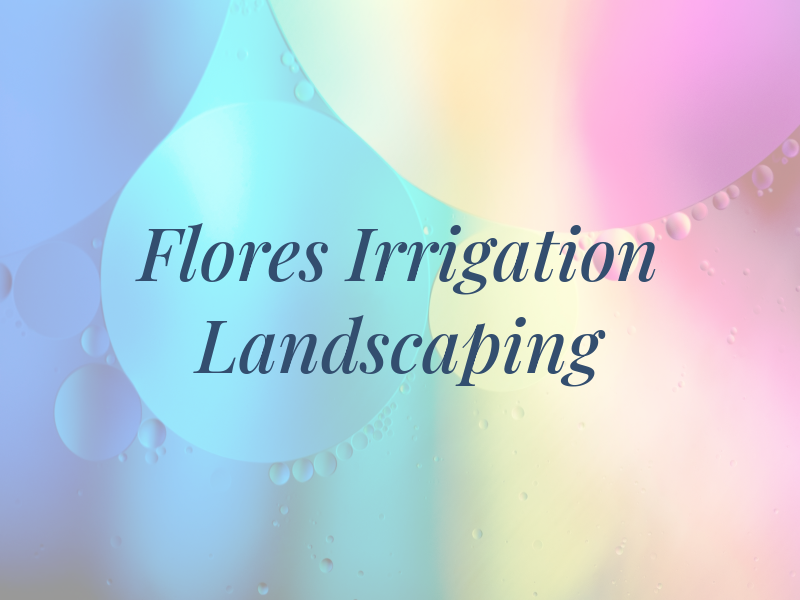 Flores Irrigation and Landscaping
