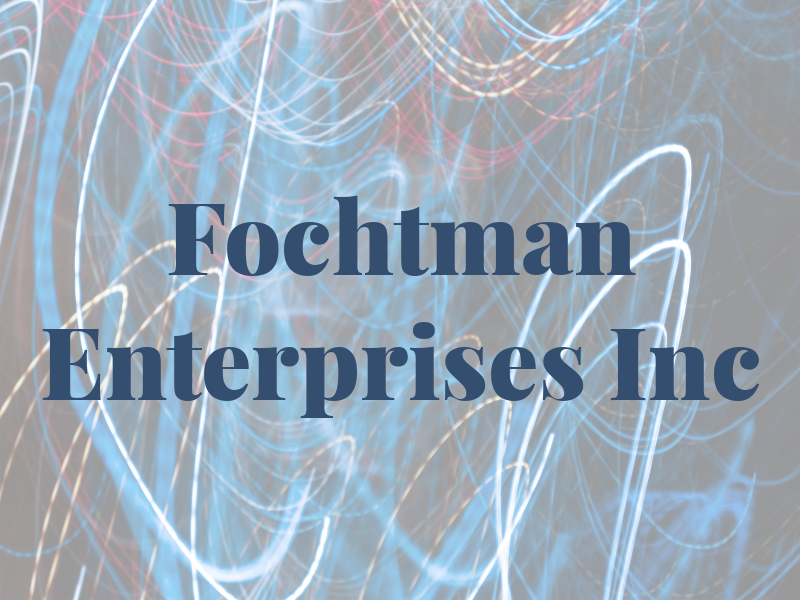 Fochtman Enterprises Inc