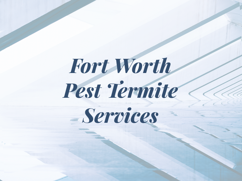 Fort Worth Pest & Termite Services
