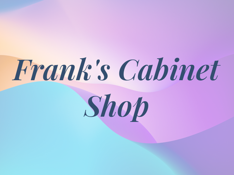 Frank's Cabinet Shop Inc
