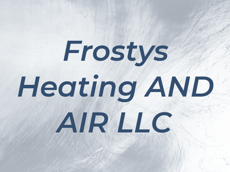 Frostys Heating AND AIR LLC
