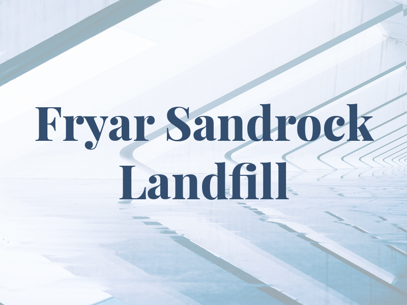 Fryar Sandrock & Landfill
