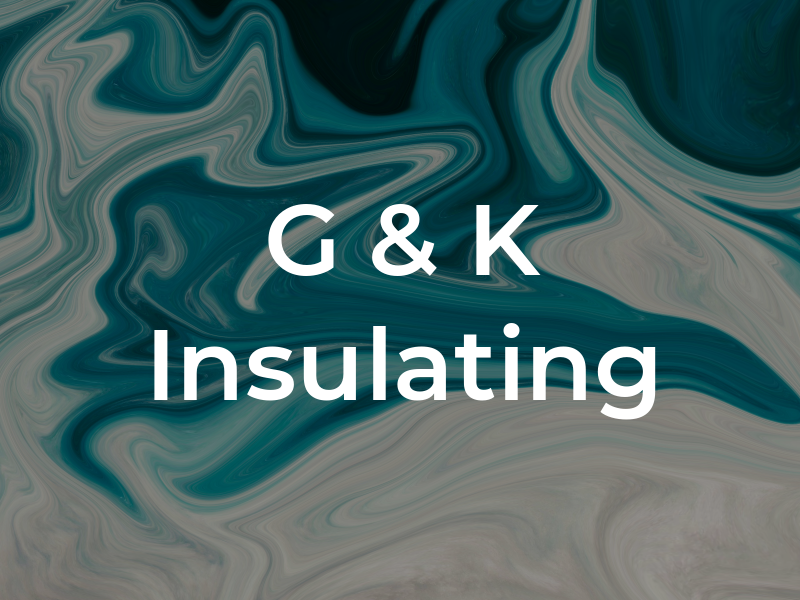 G & K Insulating
