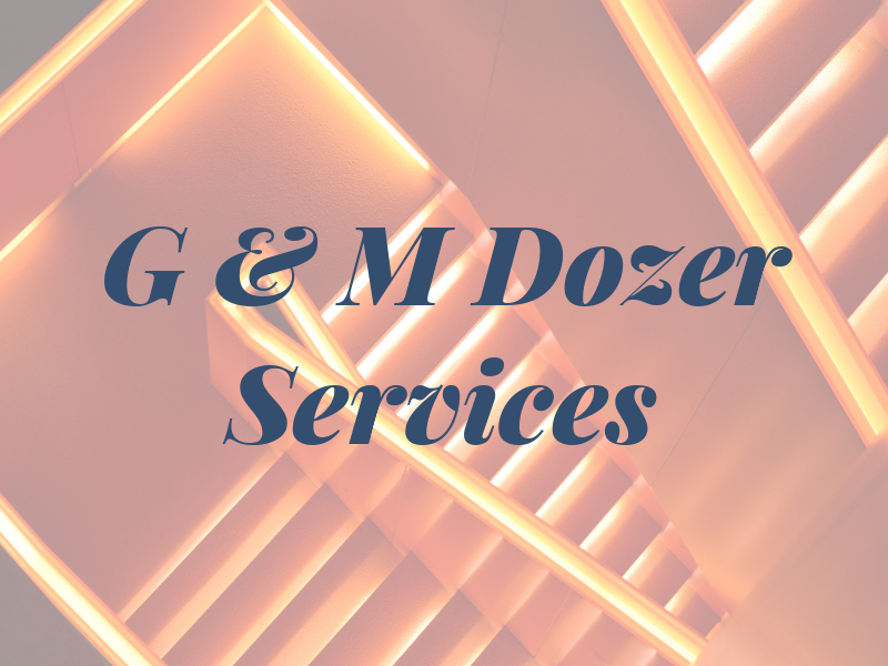 G & M Dozer Services