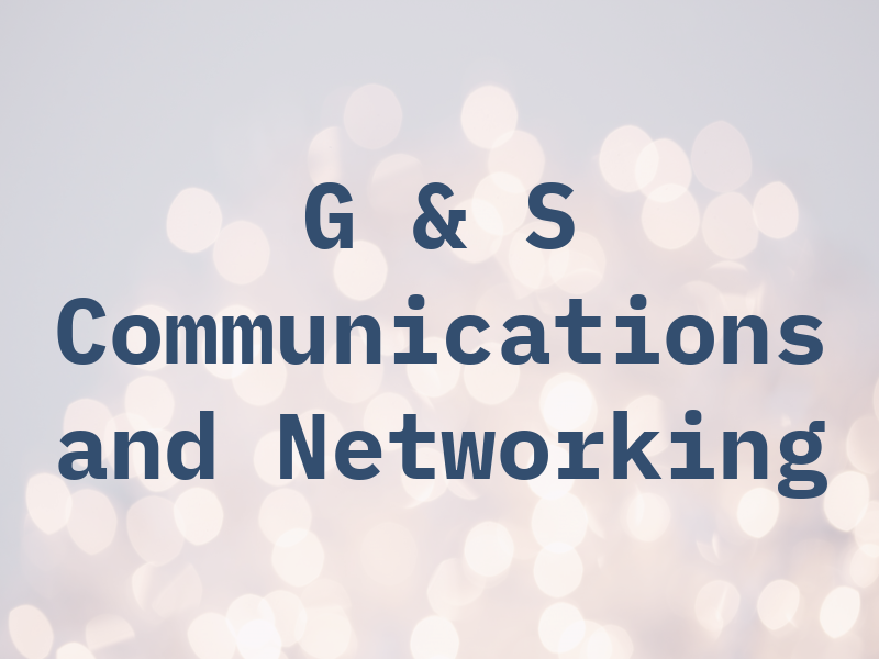G & S Communications and Networking