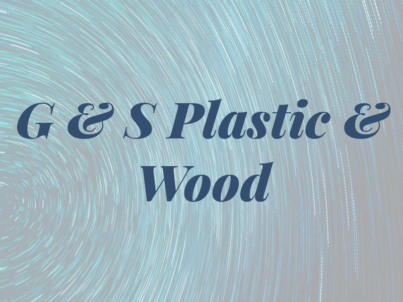 G & S Plastic & Wood