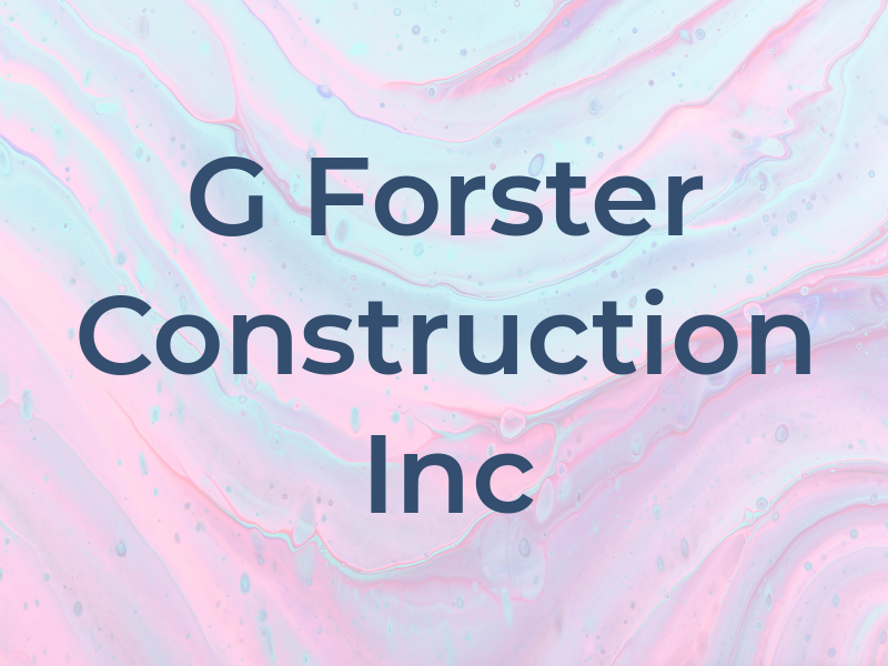 G Forster Construction Inc