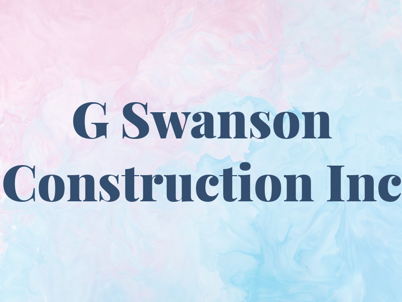G Swanson Construction Inc