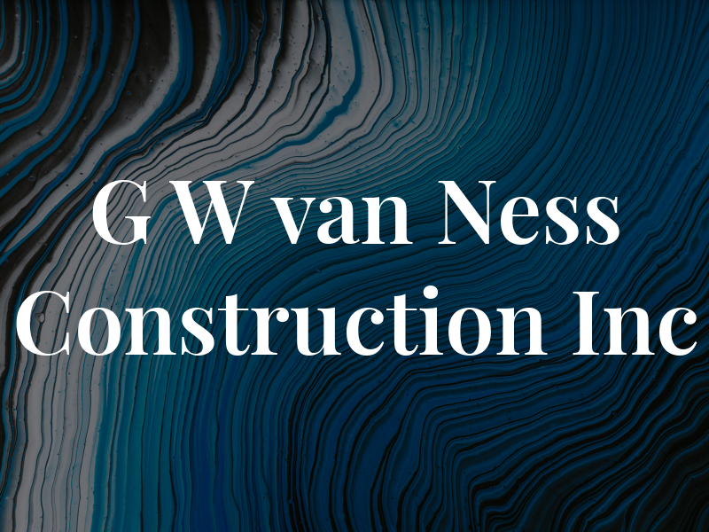 G W van Ness Construction Inc