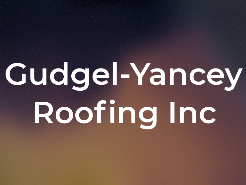 Gudgel-Yancey Roofing Inc