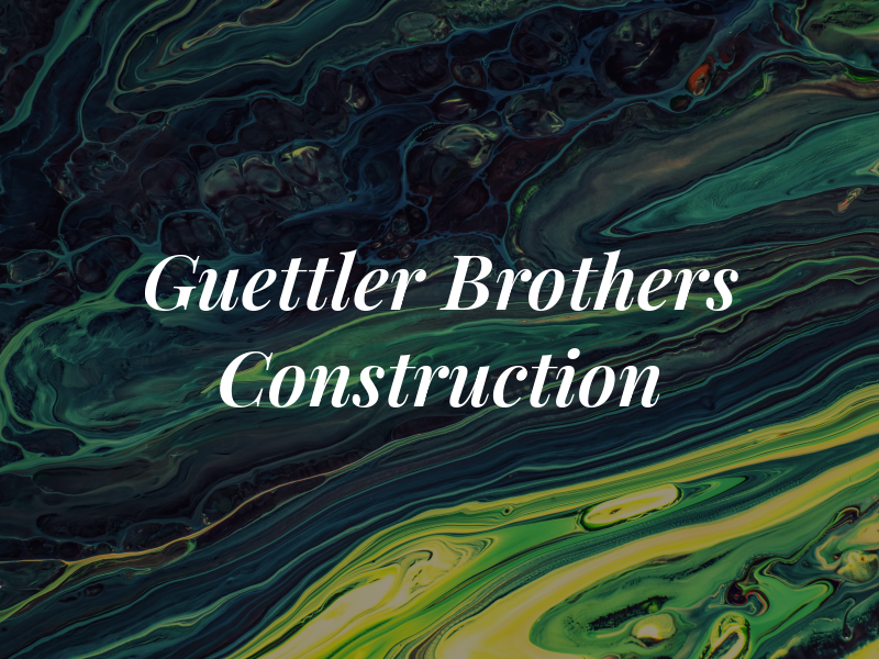 Guettler Brothers Construction LLC