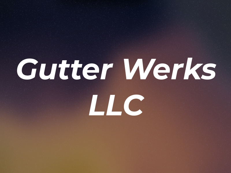 Gutter Werks LLC