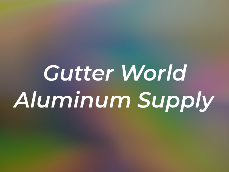 Gutter World & Aluminum Supply