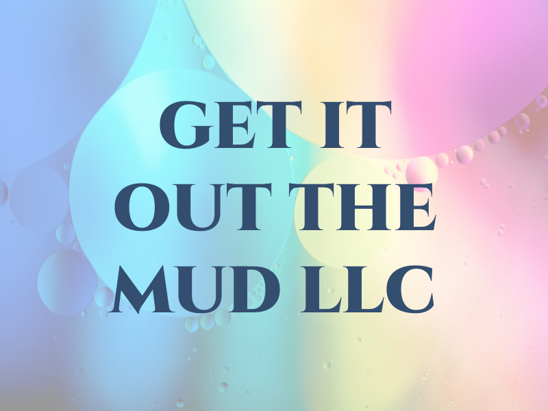 GET IT OUT THE MUD LLC