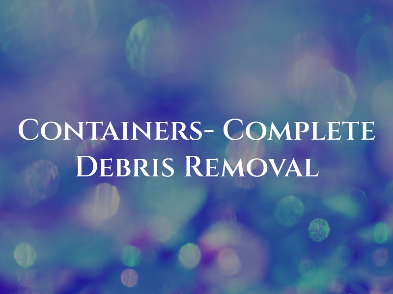 GRR Containers- Complete Debris Removal