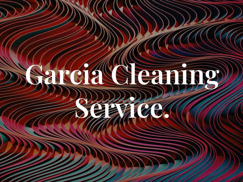 Garcia Cleaning Service.