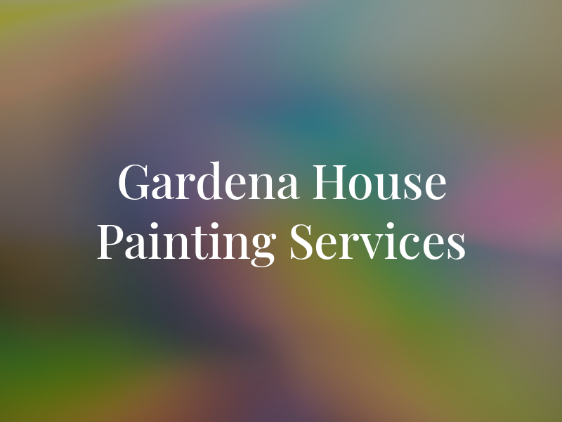Gardena House Painting Services