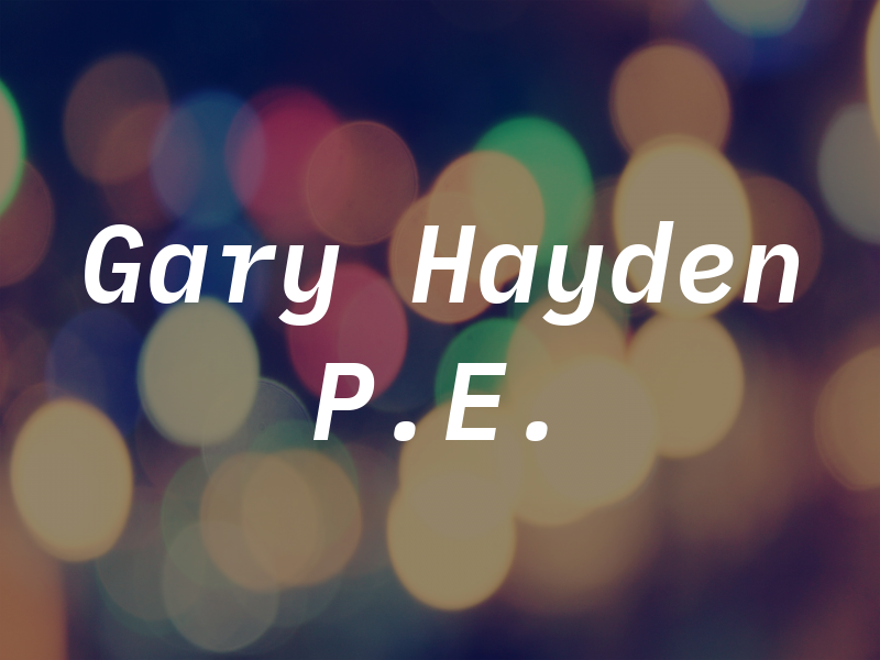 Gary Hayden P.E.