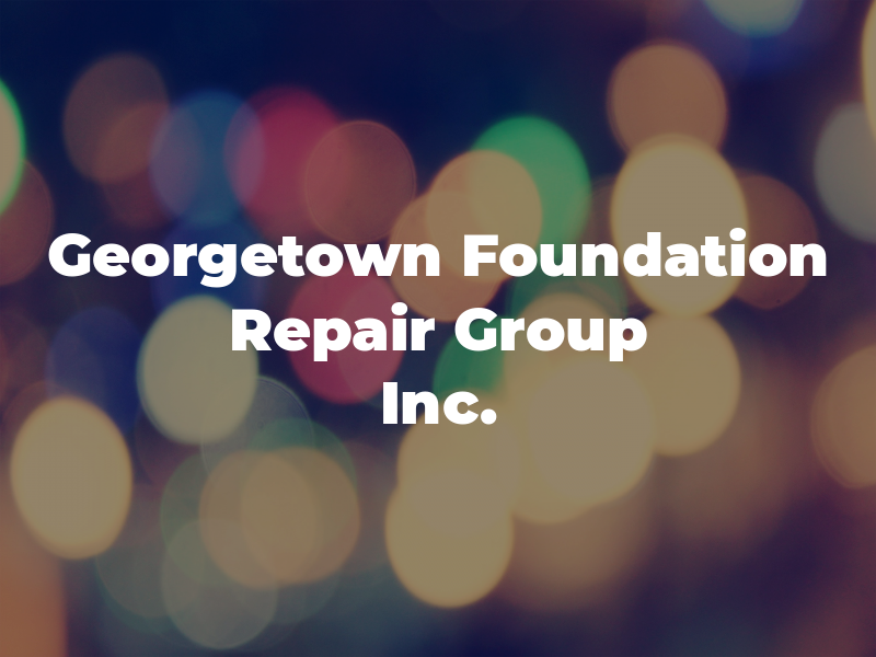 Georgetown Foundation Repair Group Inc.
