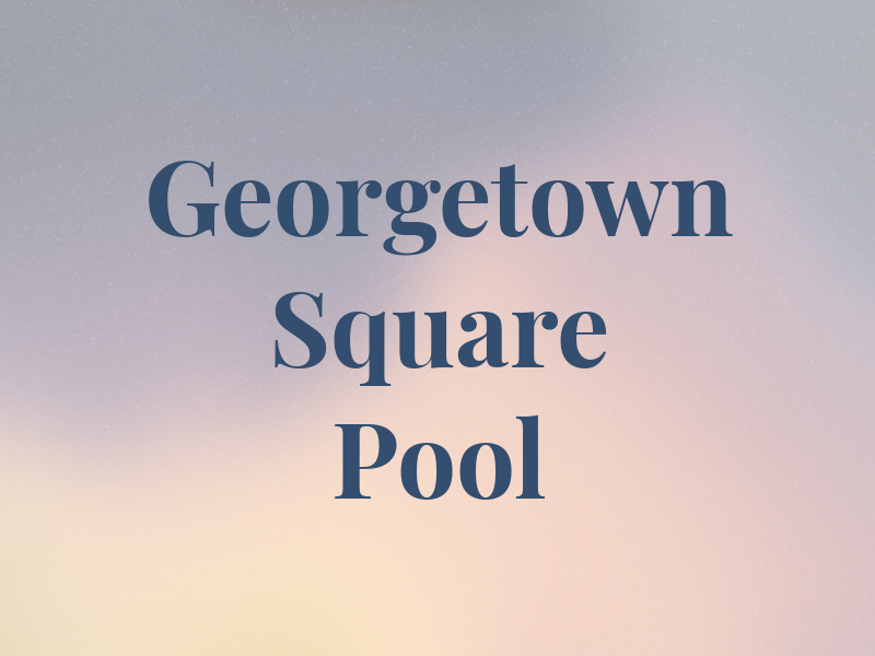 Georgetown Square Pool