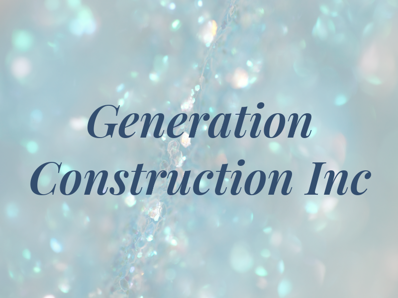Generation Construction Inc