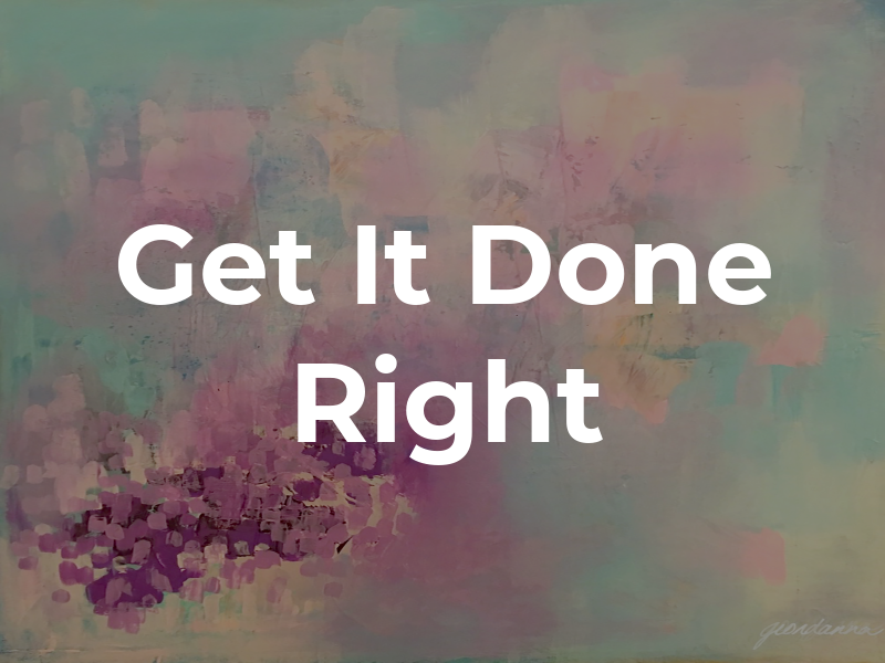 Get It Done Right