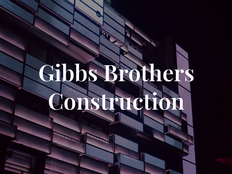 Gibbs Brothers Construction