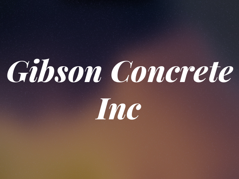 Gibson Concrete Inc