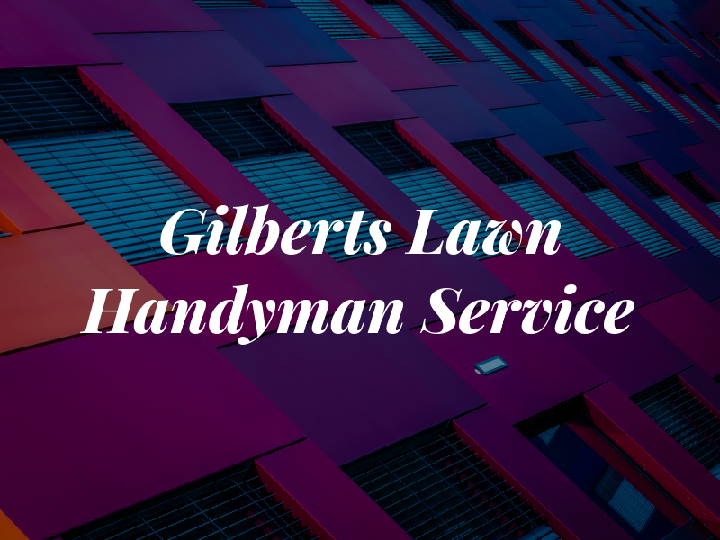 Gilberts Lawn & Handyman Service