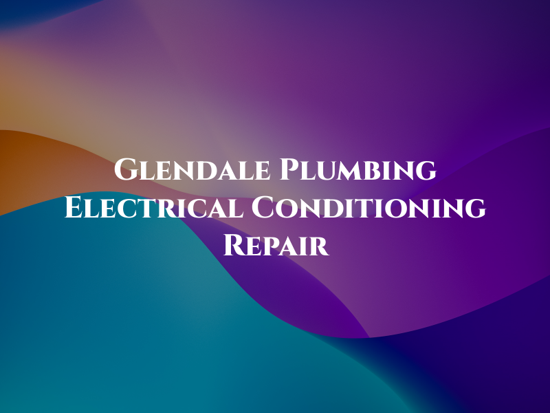 Glendale Plumbing Electrical & Air Conditioning Repair LLC