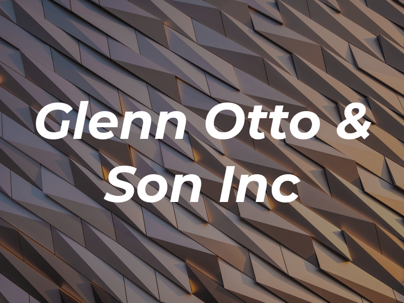 Glenn Otto & Son Inc