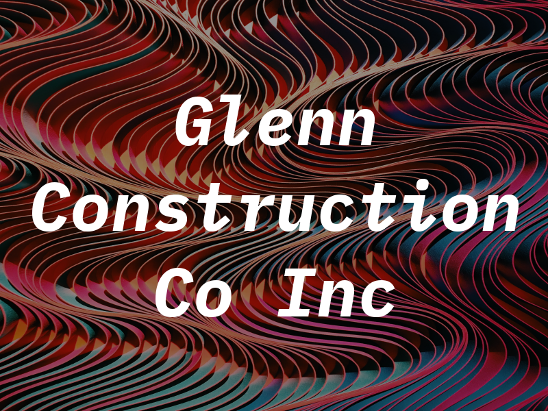 Glenn Construction Co Inc