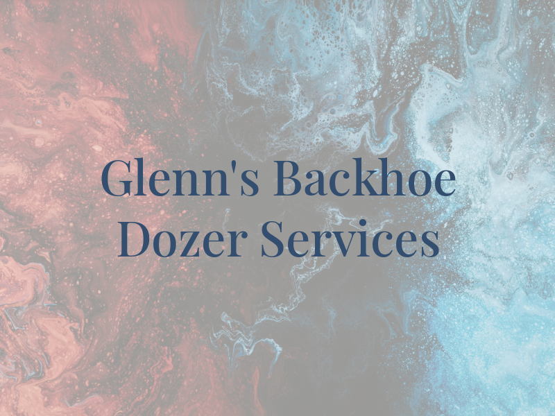 Glenn's Backhoe & Dozer Services