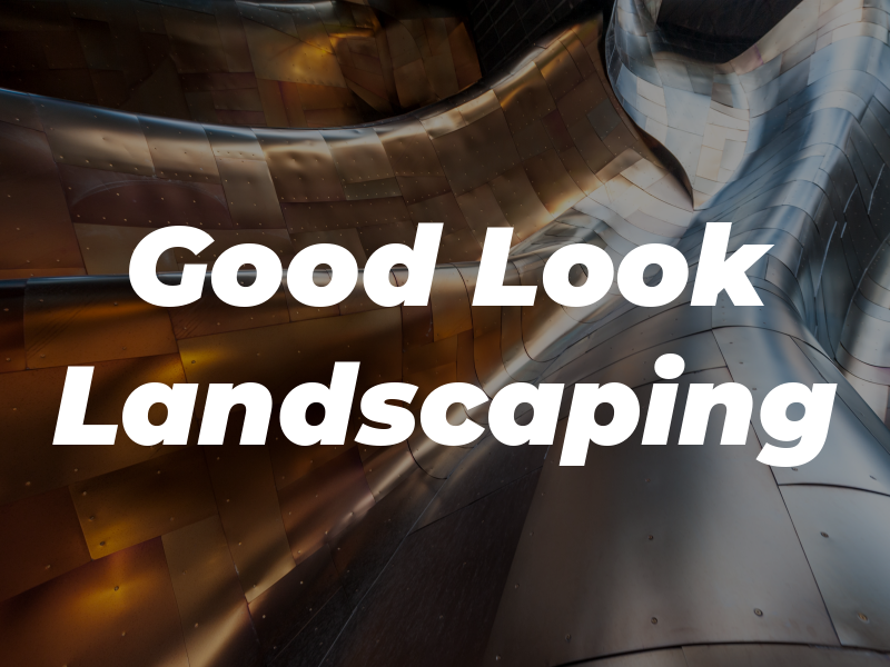 Good Look Landscaping