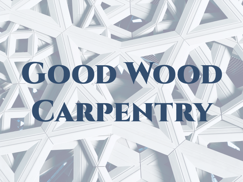 Good Wood Carpentry