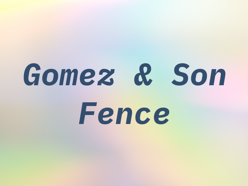 Gomez & Son Fence