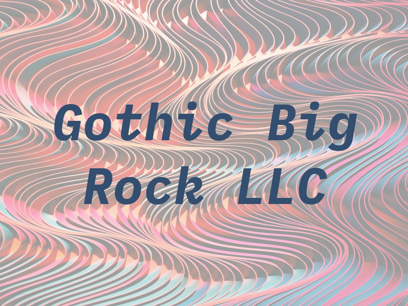 Gothic Big Rock LLC