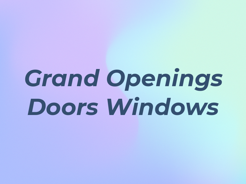 Grand Openings Doors & Windows