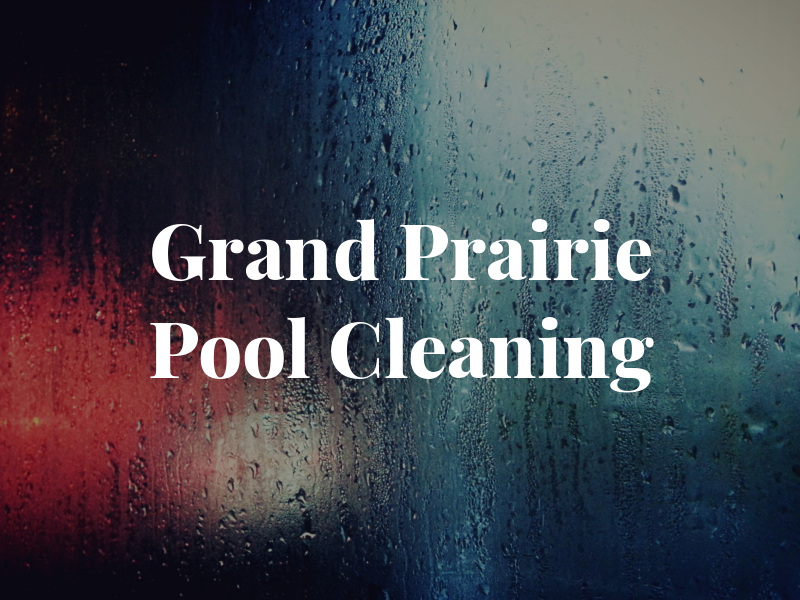 Grand Prairie Pool Cleaning