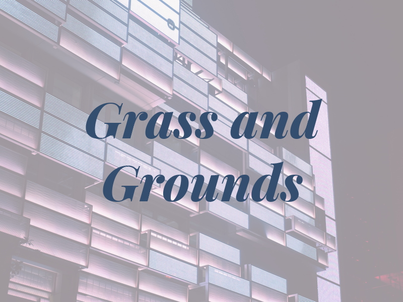 Grass and Grounds