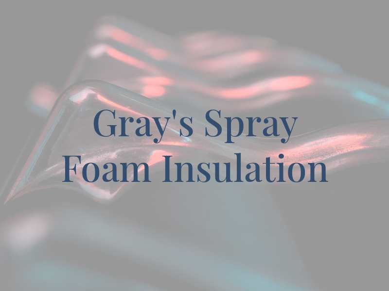 Gray's Spray Foam Insulation