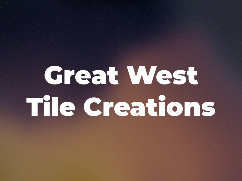 Great West Tile Creations