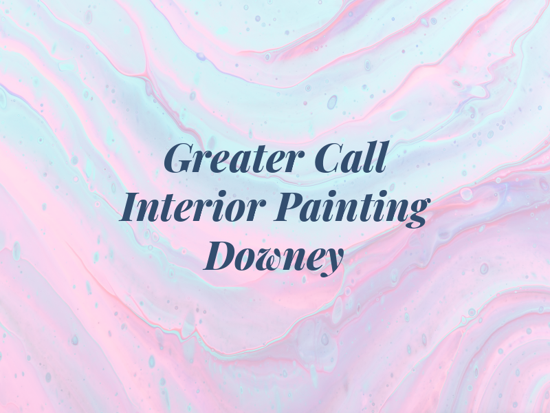 Greater ️ Call Now ️ Interior Painting Downey