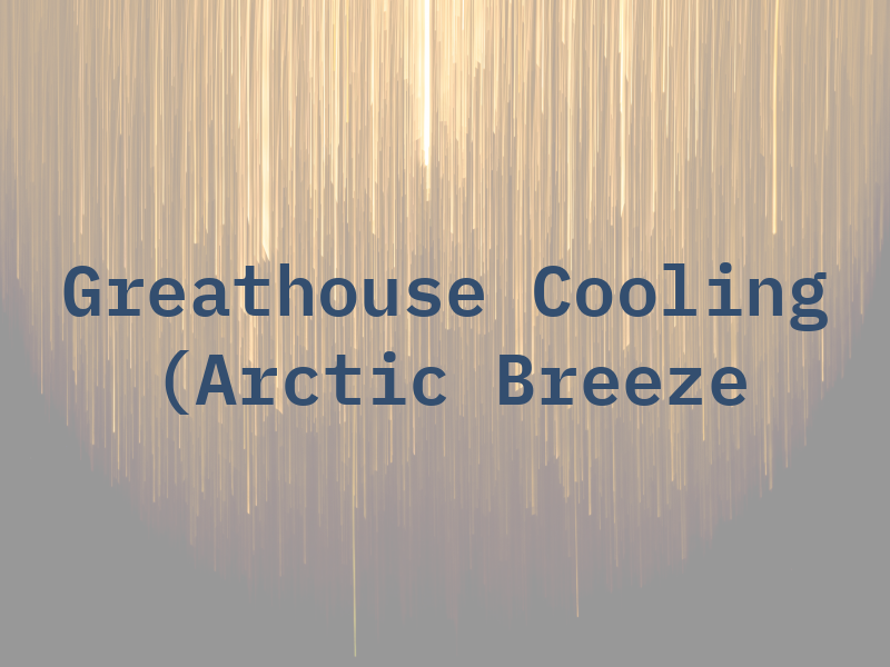 Greathouse Cooling LLC (Arctic Breeze AC)