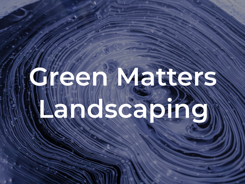 Green Matters Landscaping