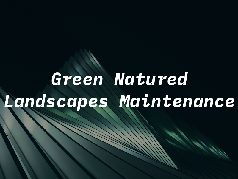 Green Natured Landscapes & Maintenance