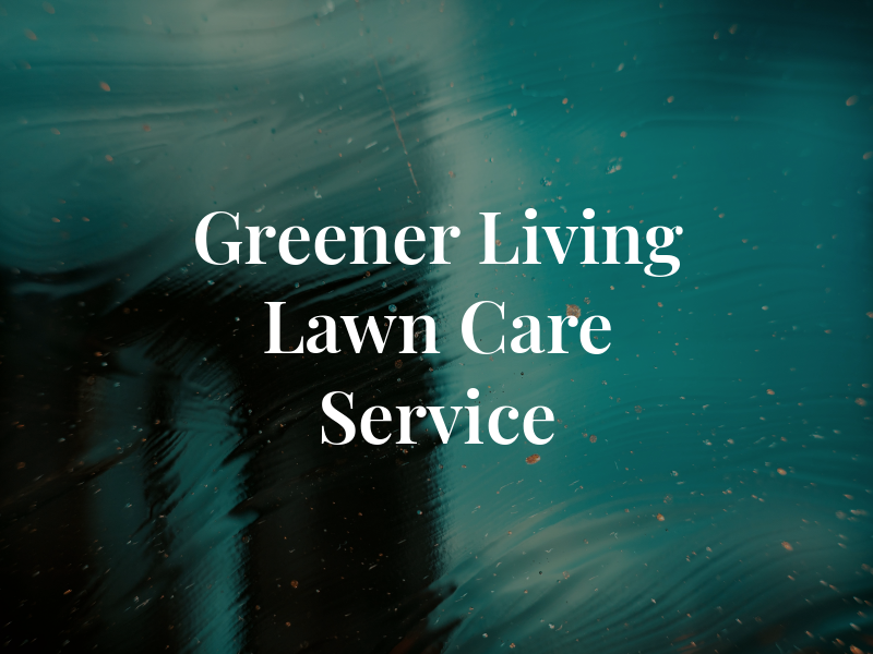 Greener Living Lawn Care Service