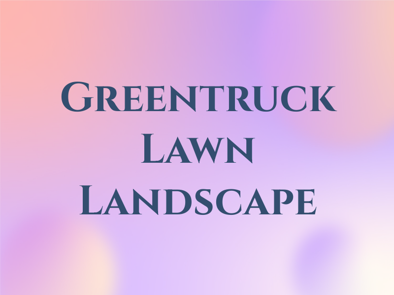 Greentruck Lawn & Landscape