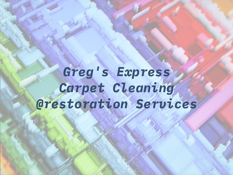 Greg's Express Carpet Cleaning @restoration Services